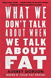 What We Don't Talk About When We Talk About Fat