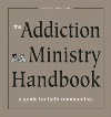 The Addiction Ministry Handbook