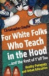 For White Folks Who Teach in the Hood...and the Rest of Y'all Too